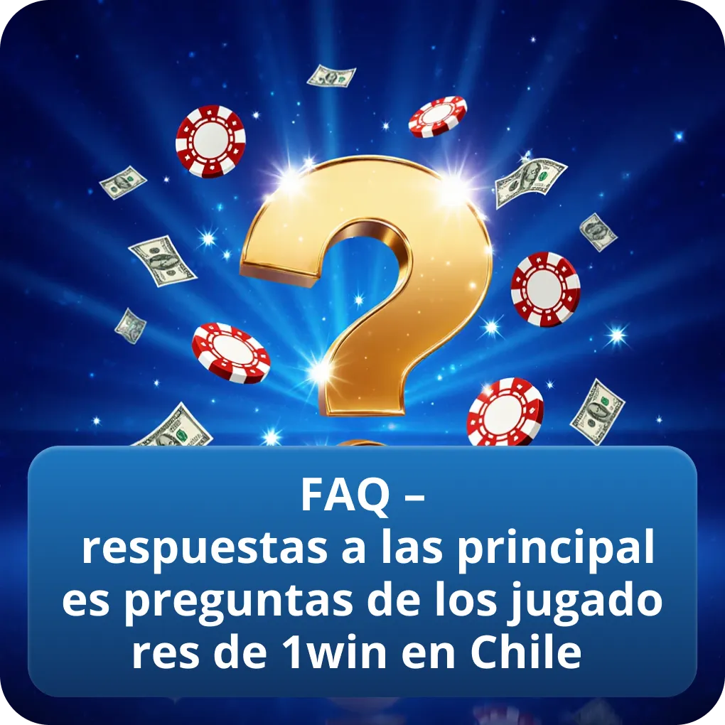 FAQ – respuestas a las principales preguntas de los jugadores de 1win en Chile