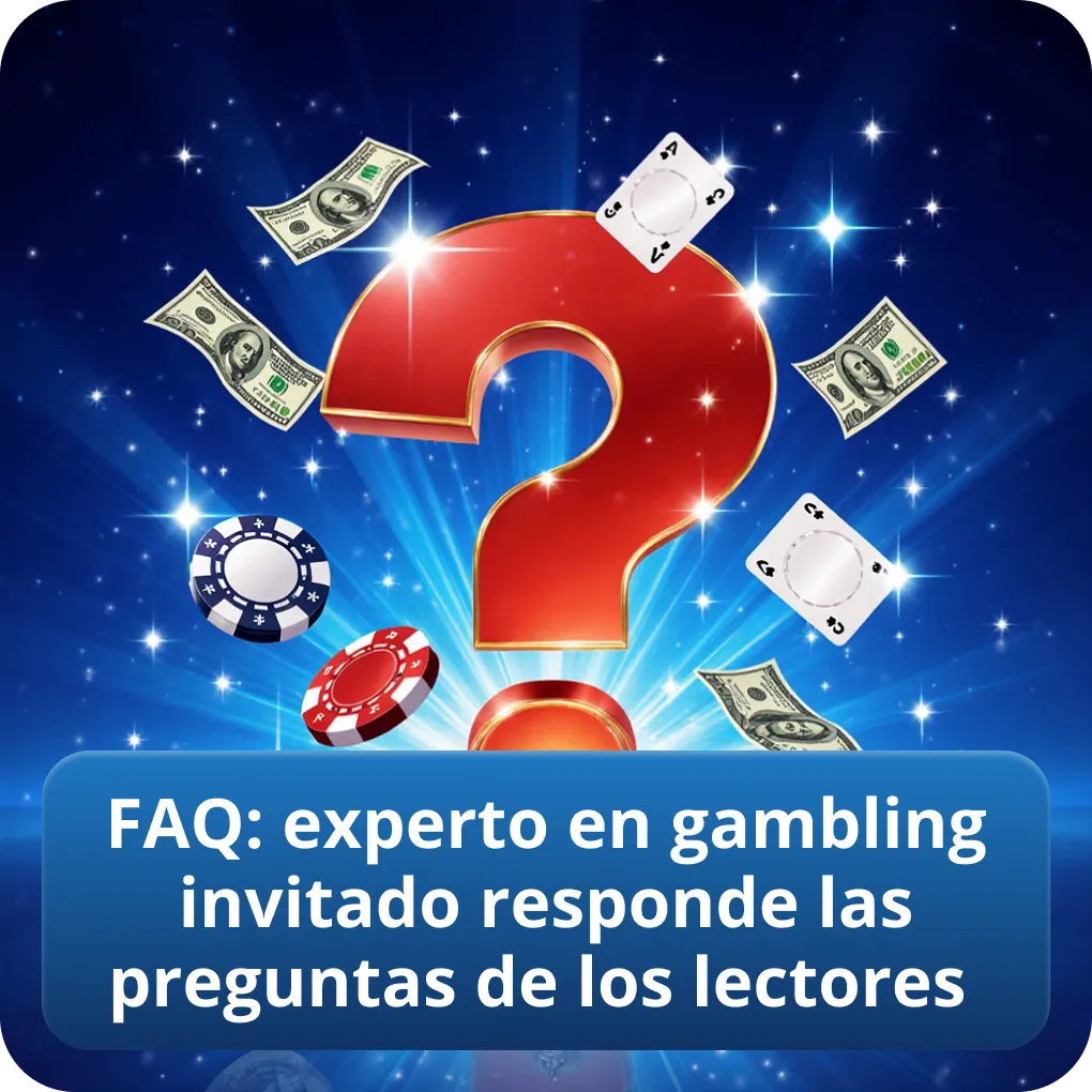 FAQ: experto en gambling invitado responde las preguntas de los lectores